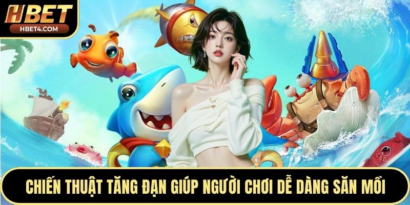 Chiến thuật tăng đạn giúp người chơi dễ dàng săn mồi