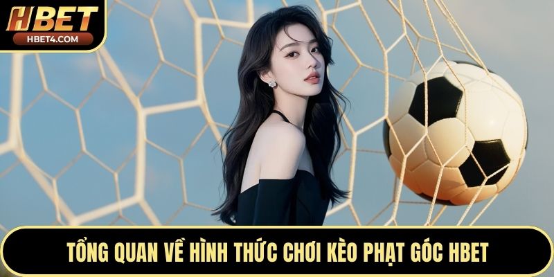 Tổng quan về hình thức chơi kèo phạt góc Hbet
